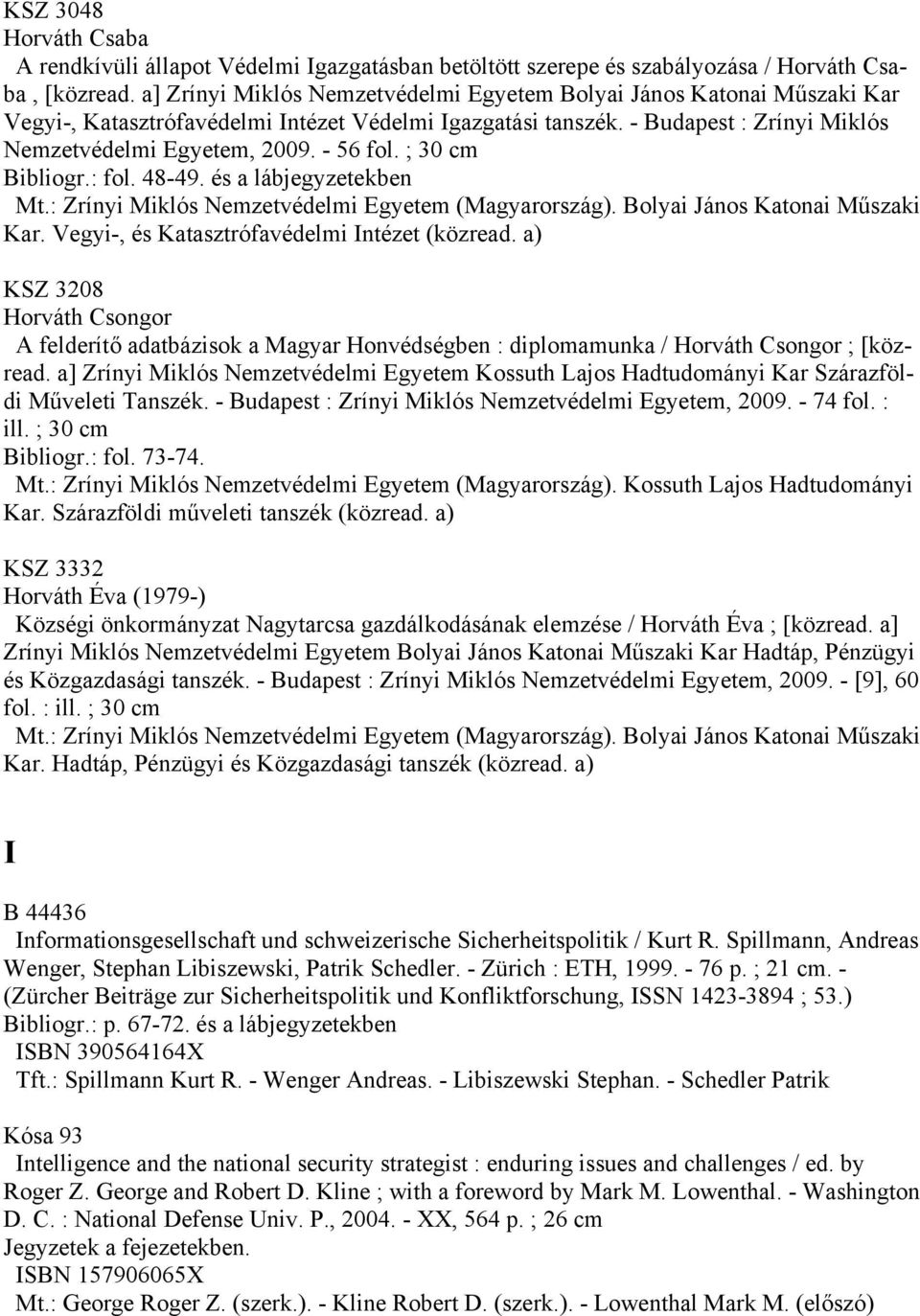 ; 30 cm Bibliogr.: fol. 48-49. és a lábjegyzetekben Kar. Vegyi-, és Katasztrófavédelmi Intézet (közread.