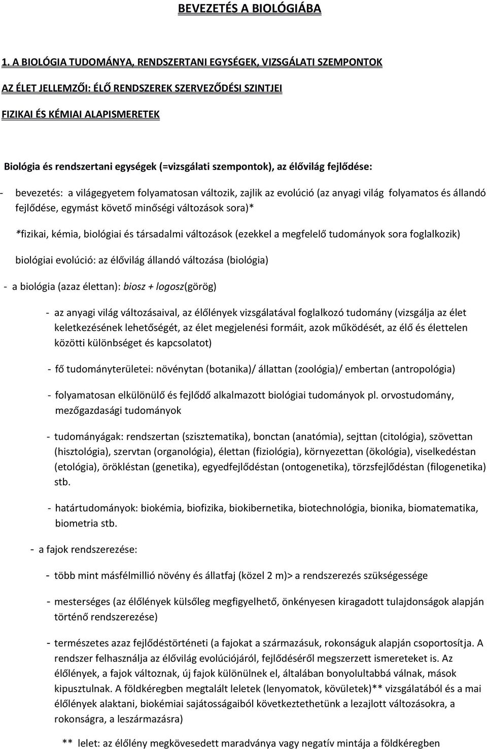 (=vizsgálati szempontok), az élővilág fejlődése: - bevezetés: a világegyetem folyamatosan változik, zajlik az evolúció (az anyagi világ folyamatos és állandó fejlődése, egymást követő minőségi