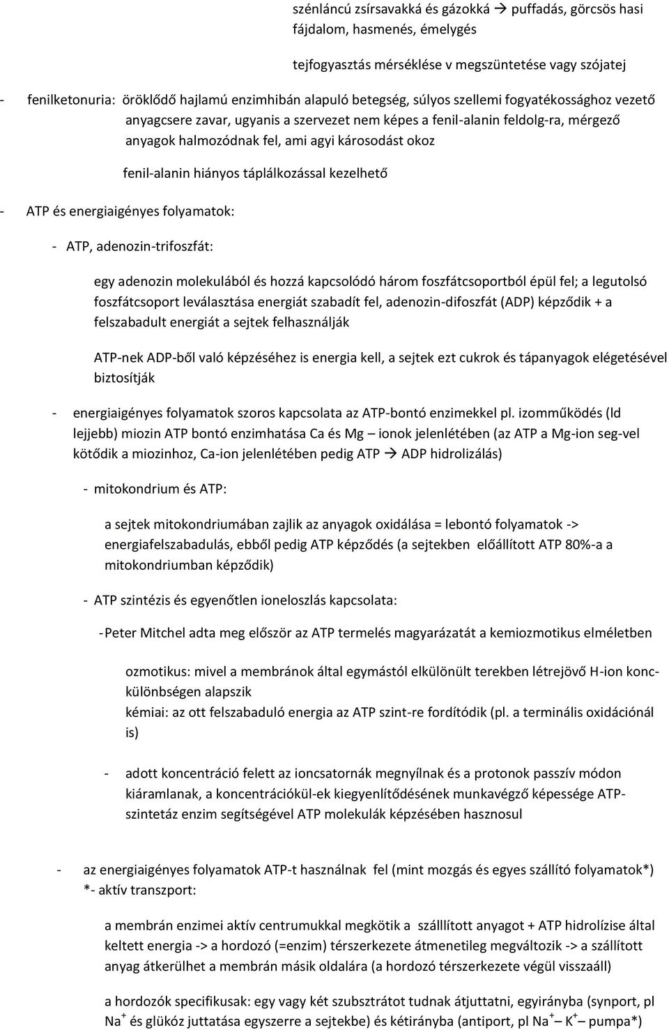 energiaigényes folyamatok: fenil-alanin hiányos táplálkozással kezelhető - ATP, adenozin-trifoszfát: egy adenozin molekulából és hozzá kapcsolódó három foszfátcsoportból épül fel; a legutolsó