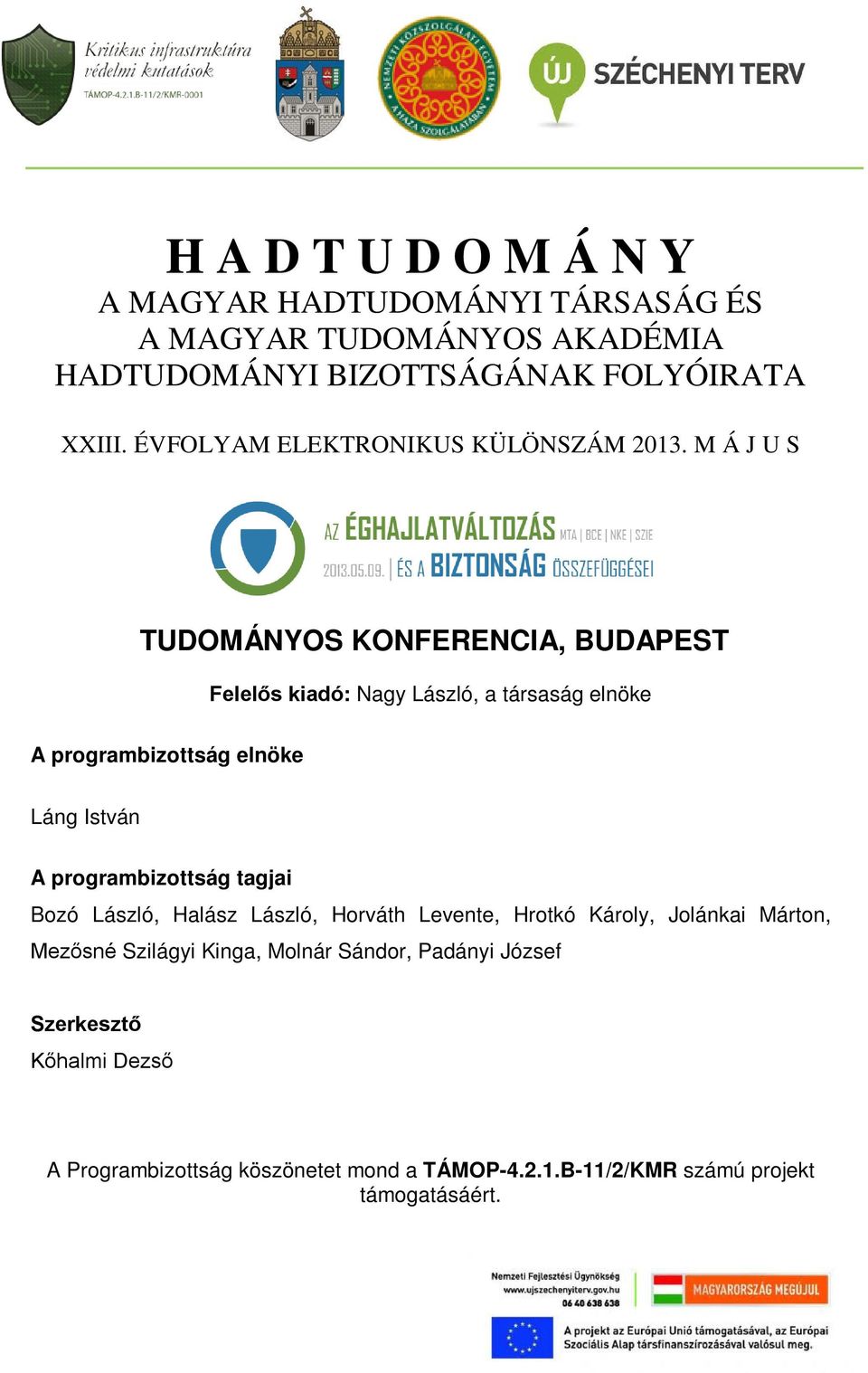 M Á J U S TUDOMÁNYOS KONFERENCIA, BUDAPEST Felelős kiadó: Nagy László, a társaság elnöke A programbizottság elnöke Láng István A