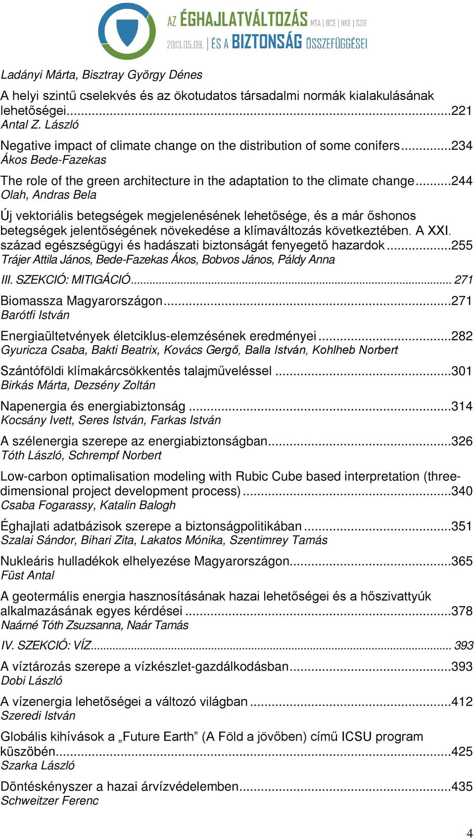 ..244 Olah, Andras Bela Új vektoriális betegségek megjelenésének lehetősége, és a már őshonos betegségek jelentőségének növekedése a klímaváltozás következtében. A XXI.