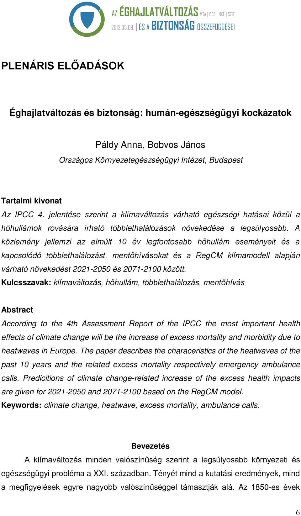 A közlemény jellemzi az elmúlt 10 év legfontosabb hőhullám eseményeit és a kapcsolódó többlethalálozást, mentőhívásokat és a RegCM klímamodell alapján várható növekedést 2021-2050 és 2071-2100 között.