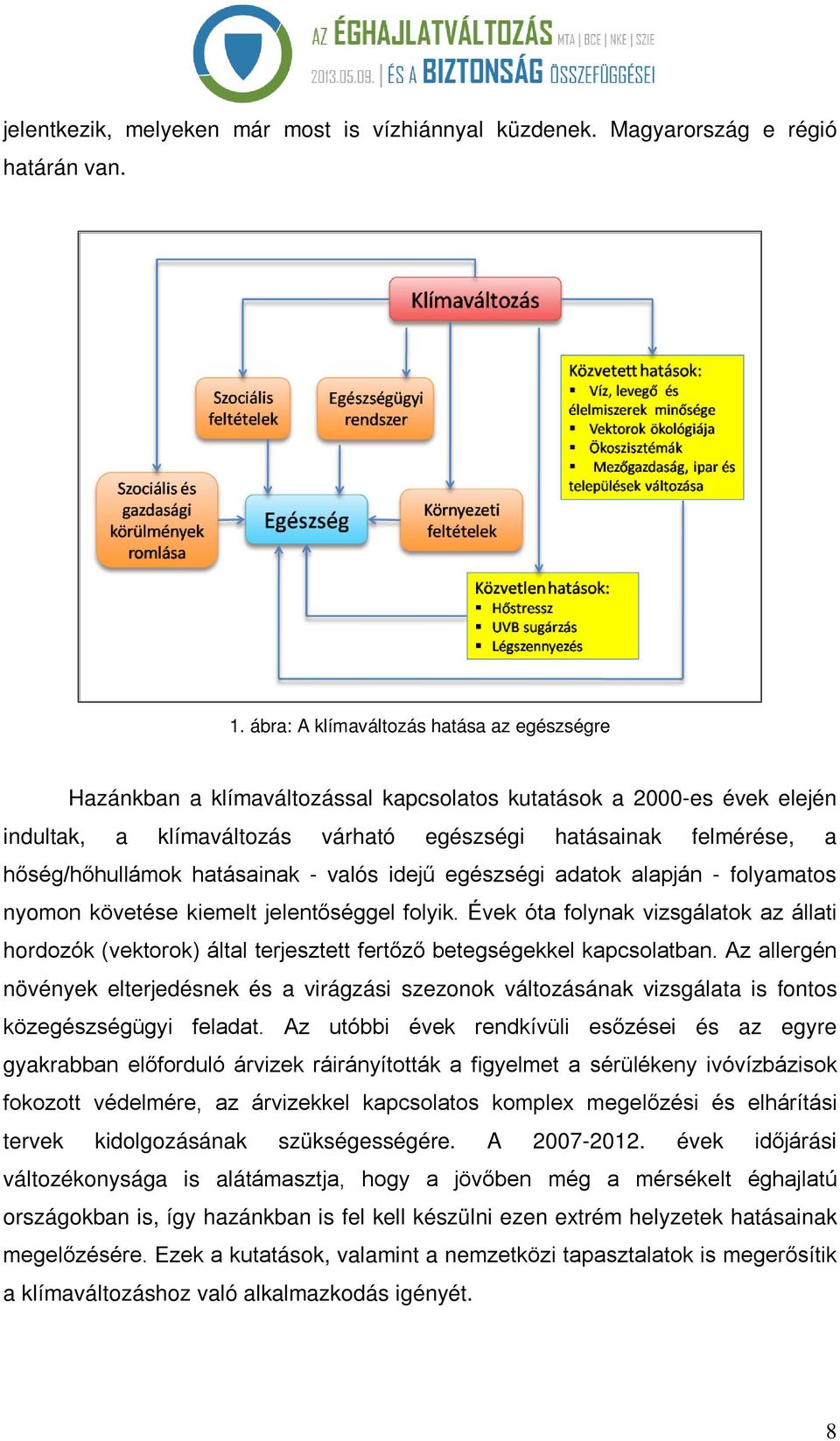 hőség/hőhullámok hatásainak - valós idejű egészségi adatok alapján - folyamatos nyomon követése kiemelt jelentőséggel folyik.