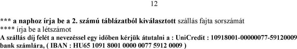 a létszámot A szállás díj felét a nevezéssel egy időben kérjük