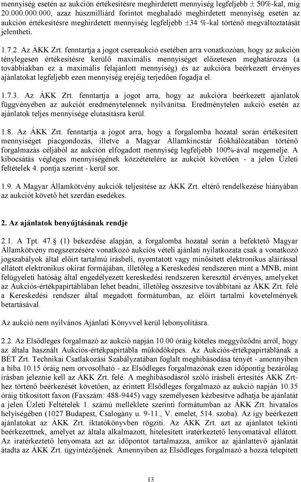 fenntartja a jogot csereaukció esetében arra vonatkozóan, hogy az aukción ténylegesen értékesítésre kerülő maximális mennyiséget előzetesen meghatározza (a továbbiakban ez a maximális felajánlott