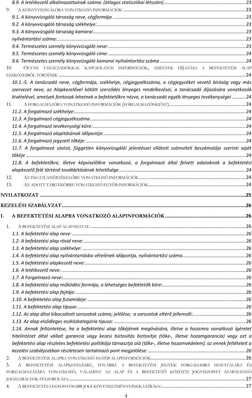 Természetes személy könyvvizsgáló kamarai nyilvántartási száma... 24 10. OLYAN TANÁCSADÓKKAL KAPCSOLATOS INFORMÁCIÓK, AMELYEK DÍJAZÁSA A BEFEKTETÉSI ALAP ESZKÖZEIBŐL TÖRTÉNIK... 24 10.1.-5.