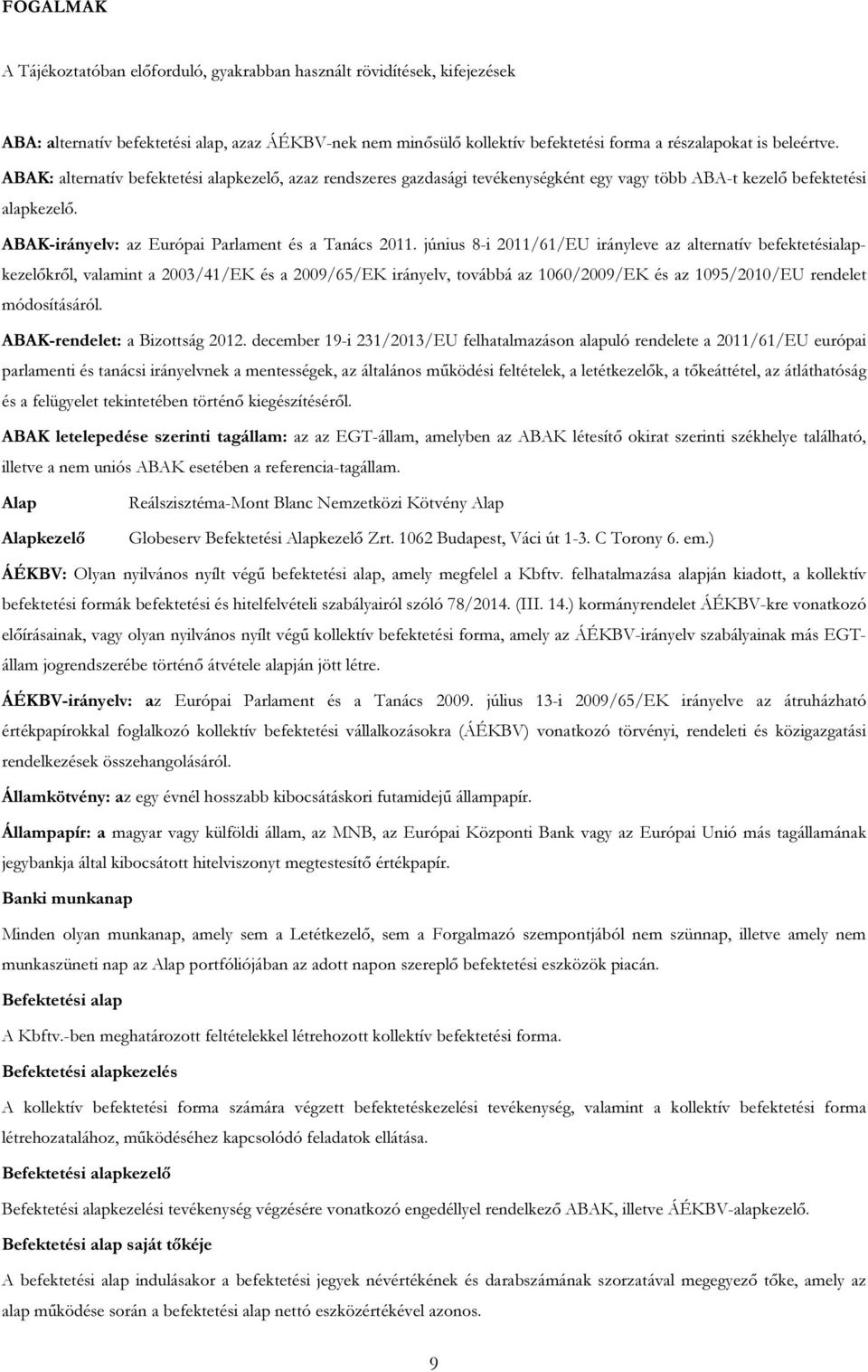 június 8-i 2011/61/EU irányleve az alternatív befektetésialapkezelőkről, valamint a 2003/41/EK és a 2009/65/EK irányelv, továbbá az 1060/2009/EK és az 1095/2010/EU rendelet módosításáról.