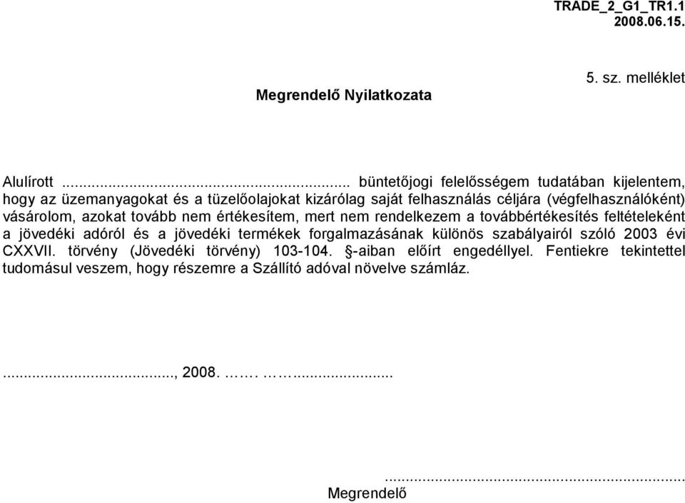 (végfelhasználóként) vásárolom, azokat tovább nem értékesítem, mert nem rendelkezem a továbbértékesítés feltételeként a jövedéki adóról és a