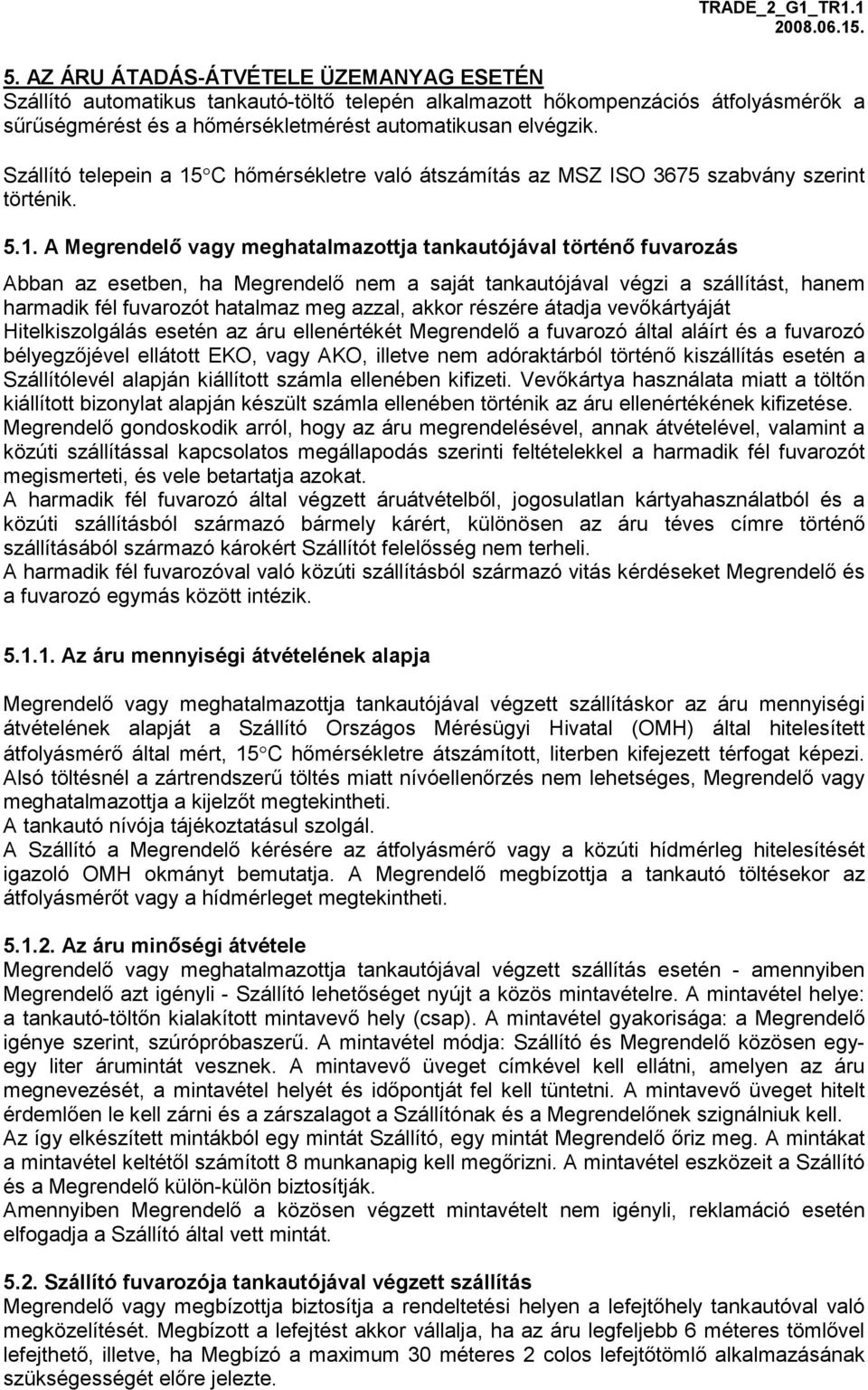 C hőmérsékletre való átszámítás az MSZ ISO 3675 szabvány szerint történik. 5.1.