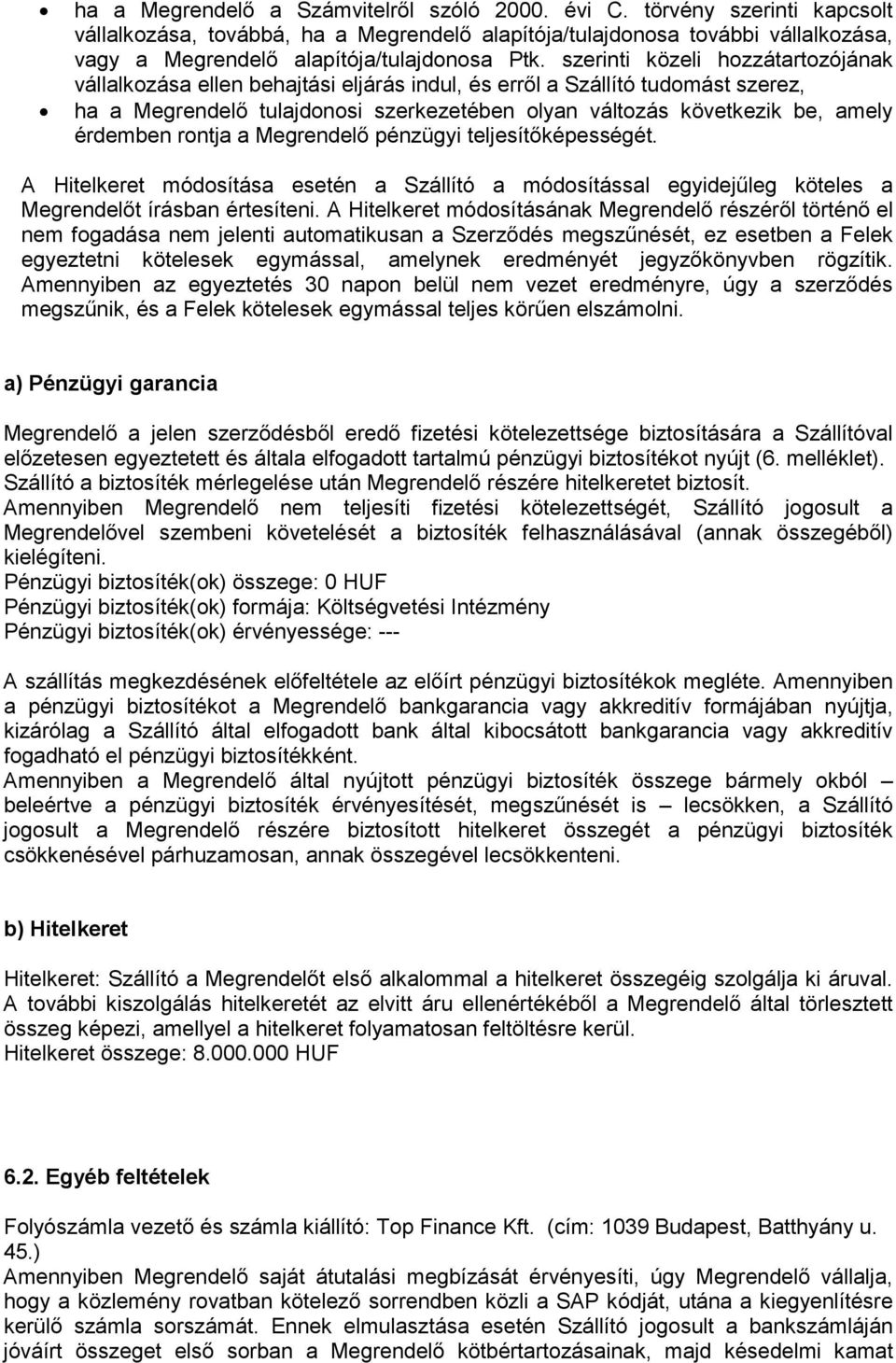 szerinti közeli hozzátartozójának vállalkozása ellen behajtási eljárás indul, és erről a Szállító tudomást szerez, ha a Megrendelő tulajdonosi szerkezetében olyan változás következik be, amely