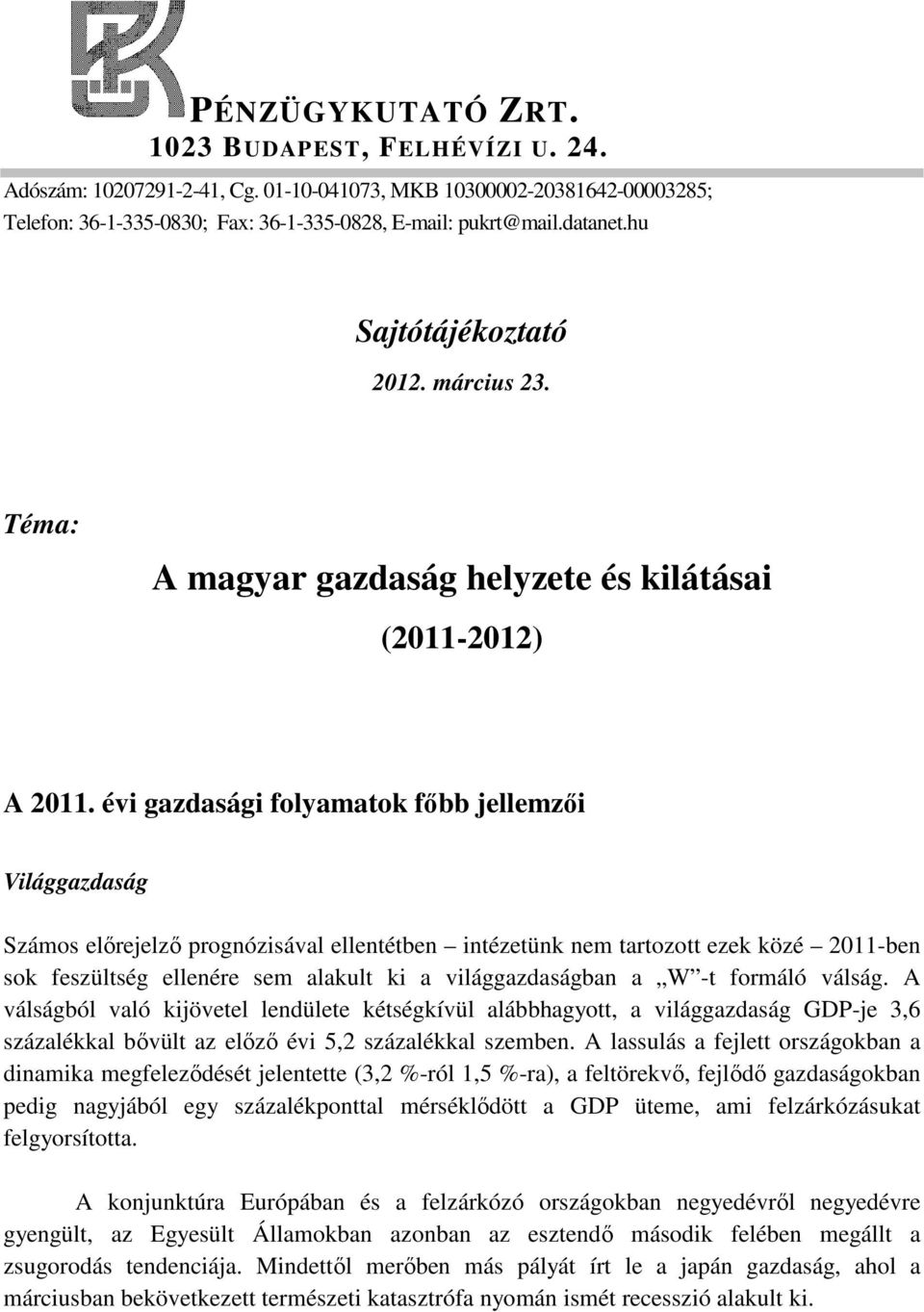 évi gazdasági folyamatok főbb jellemzői Világgazdaság Számos előrejelző prognózisával ellentétben intézetünk nem tartozott ezek közé 2011-ben sok feszültség ellenére sem alakult ki a világgazdaságban