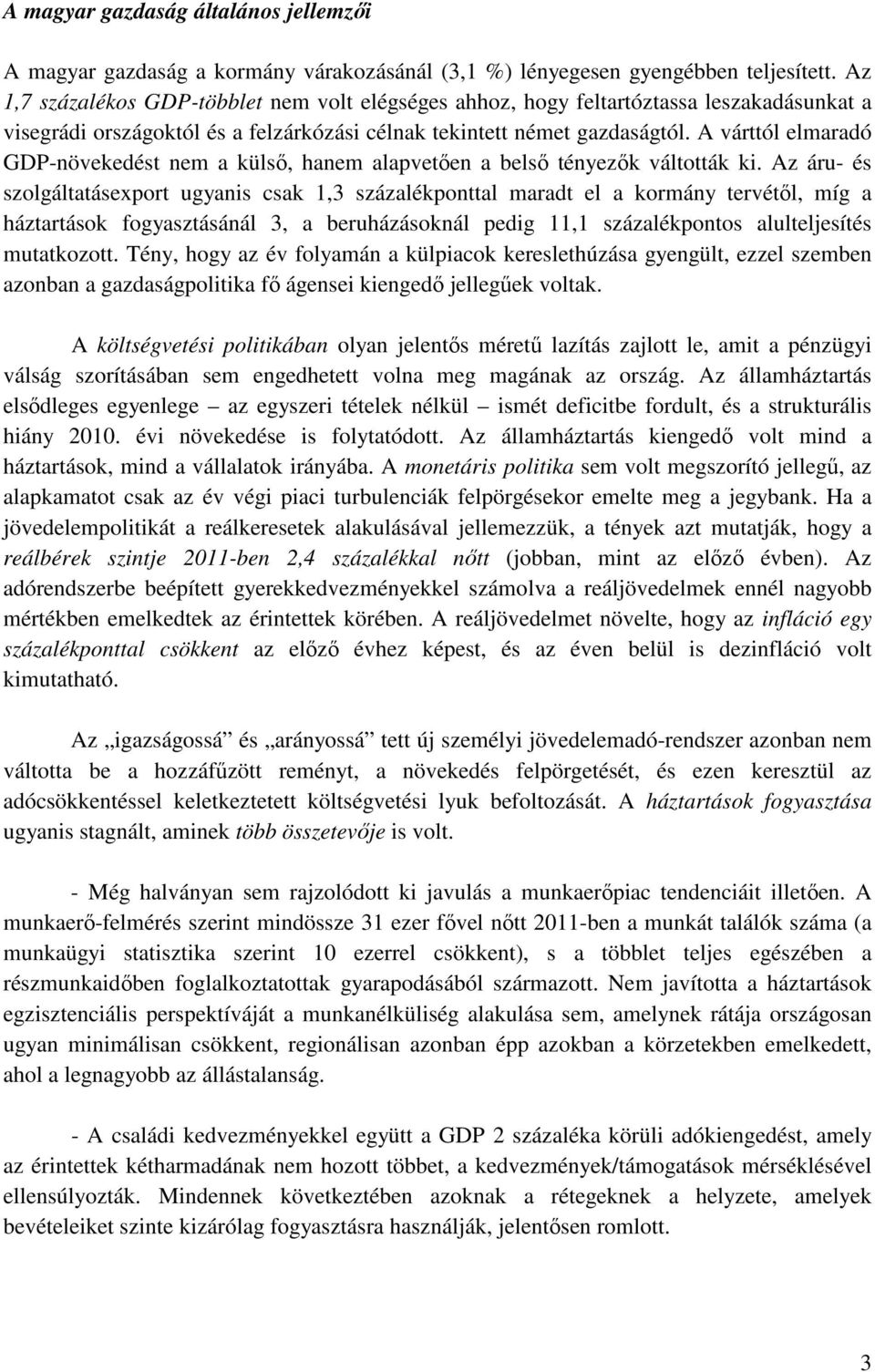 A várttól elmaradó GDP-növekedést nem a külső, hanem alapvetően a belső tényezők váltották ki.