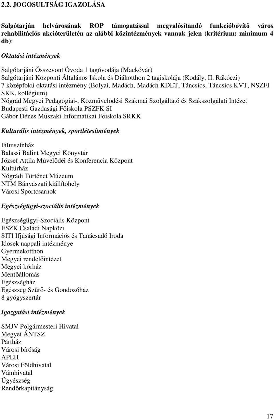 Rákóczi) 7 középfokú oktatási intézmény (Bolyai, Madách, Madách KDET, Táncsics, Táncsics KVT, NSZFI SKK, kollégium) Nógrád Megyei Pedagógiai-, Közmővelıdési Szakmai Szolgáltató és Szakszolgálati