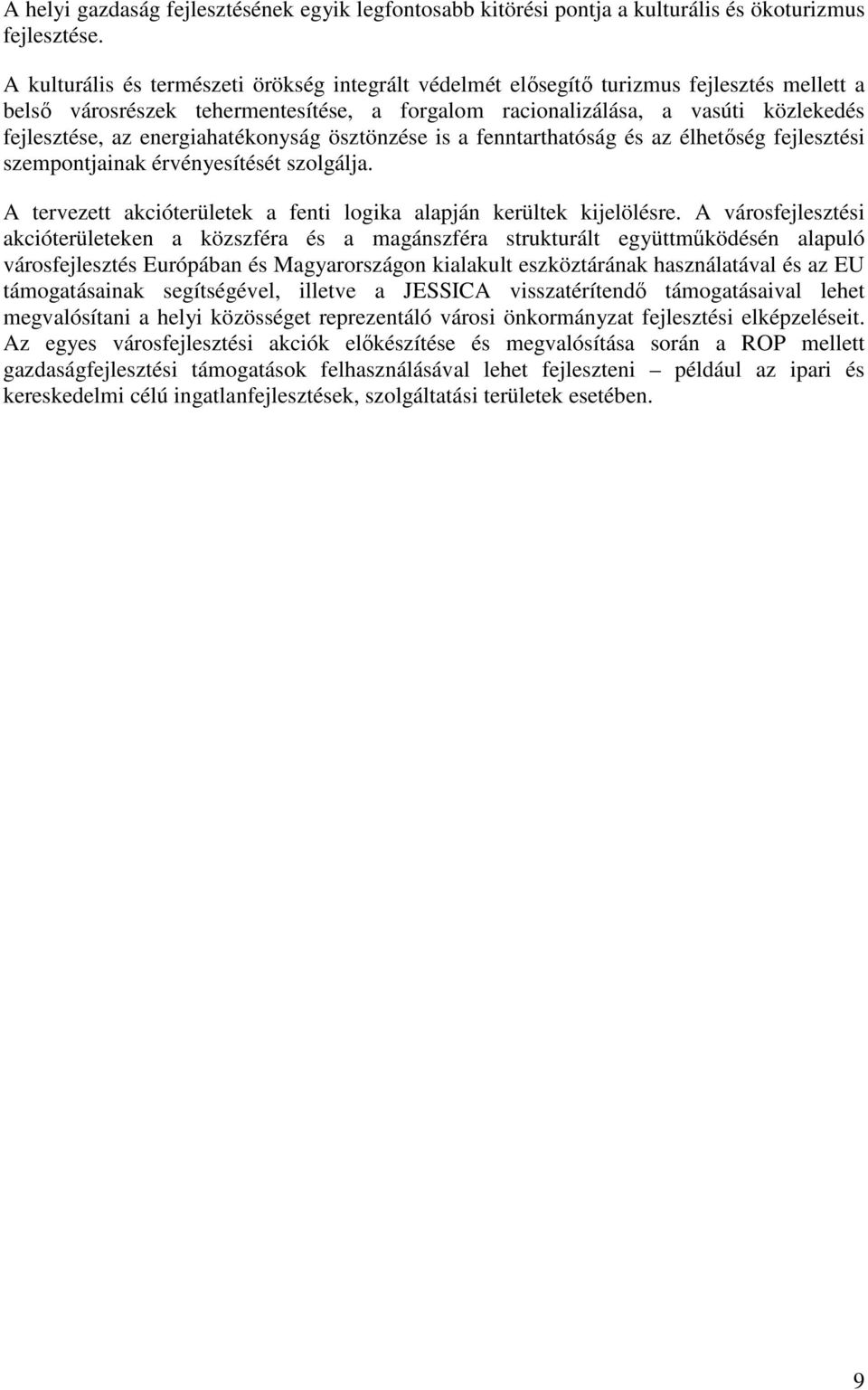 energiahatékonyság ösztönzése is a fenntarthatóság és az élhetıség fejlesztési szempontjainak érvényesítését szolgálja. A tervezett akcióterületek a fenti logika alapján kerültek kijelölésre.