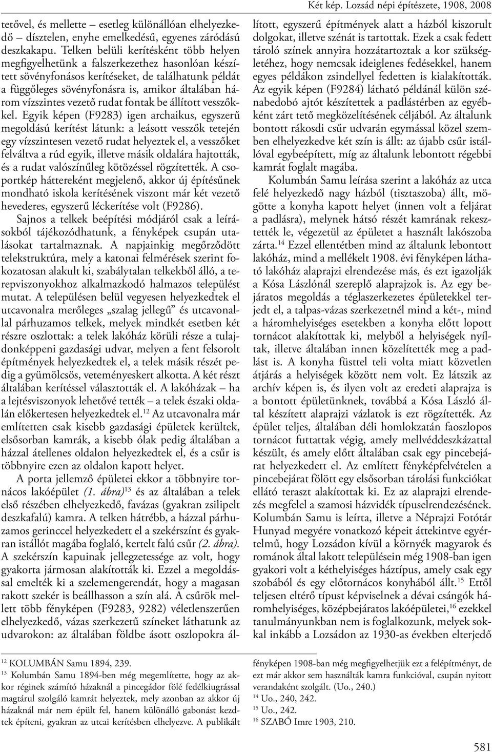 épült fel, hanem különálló gabonást kezdtek építeni, gyakran az utcai kerítésben elhelyezve. A publikált Két kép.