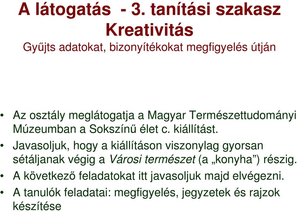 a Magyar Természettudományi Múzeumban a Sokszínő élet c. kiállítást.