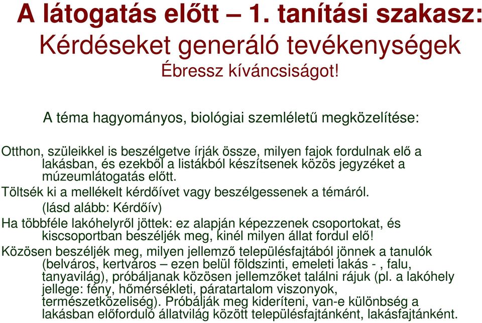 múzeumlátogatás elıtt. Töltsék ki a mellékelt kérdıívet vagy beszélgessenek a témáról.