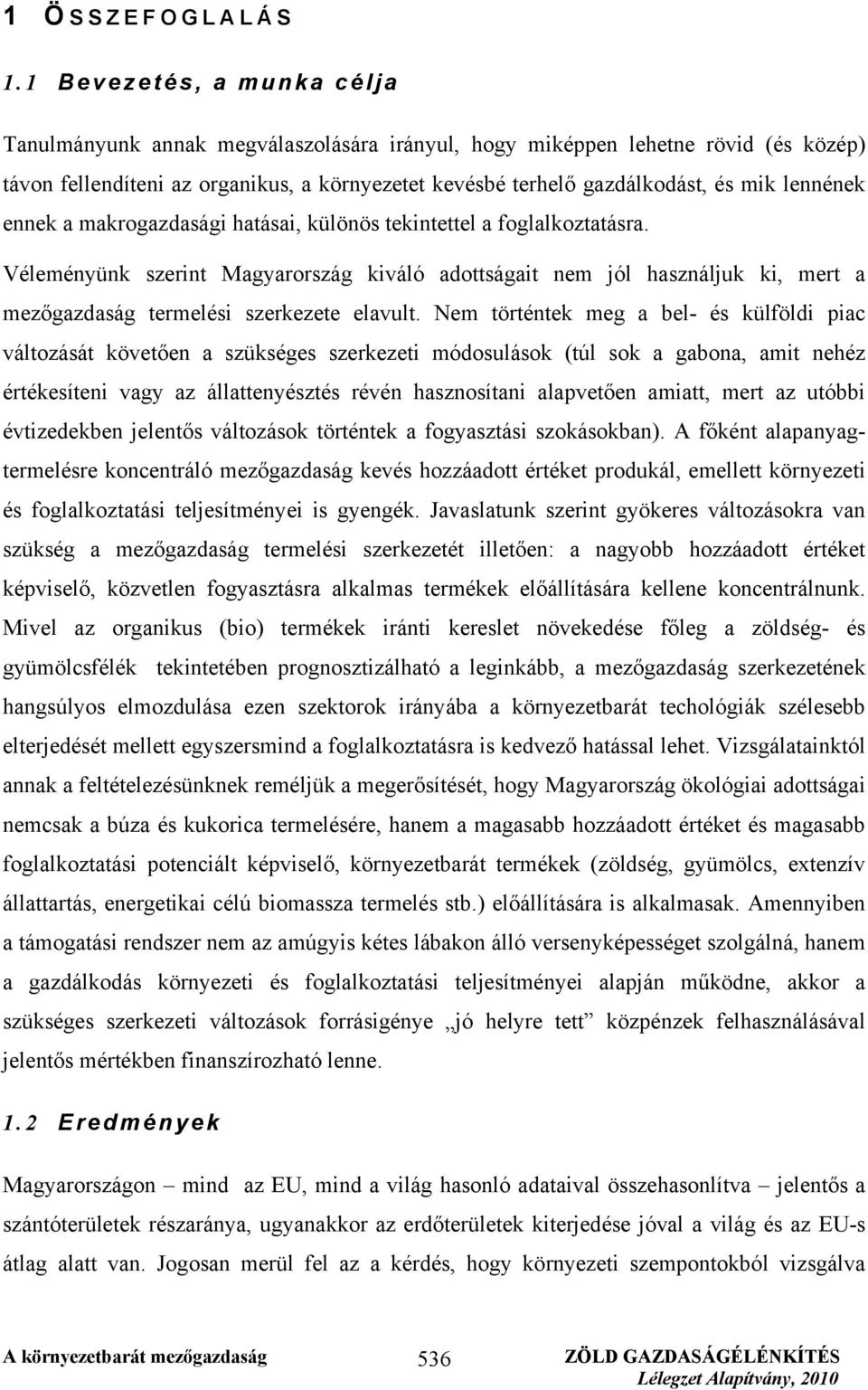 lennének ennek a makrogazdasági hatásai, különös tekintettel a foglalkoztatásra.