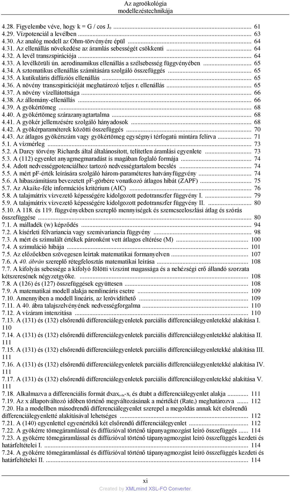 A sztomatikus ellenállás számítására szolgáló összefüggés... 65 4.35. A kutikuláris diffúziós ellenállás... 65 4.36. A növény transzspirációját meghatározó teljes r l ellenállás... 65 4.37.