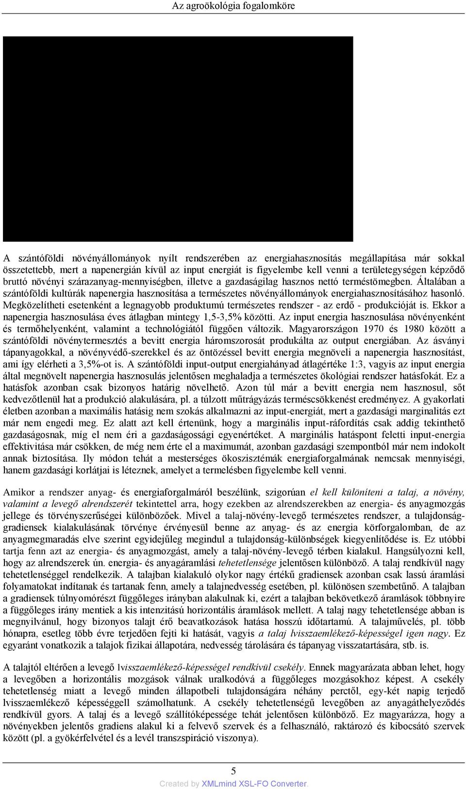 Általában a szántóföldi kultúrák napenergia hasznosítása a természetes növényállományok energiahasznosításához hasonló.