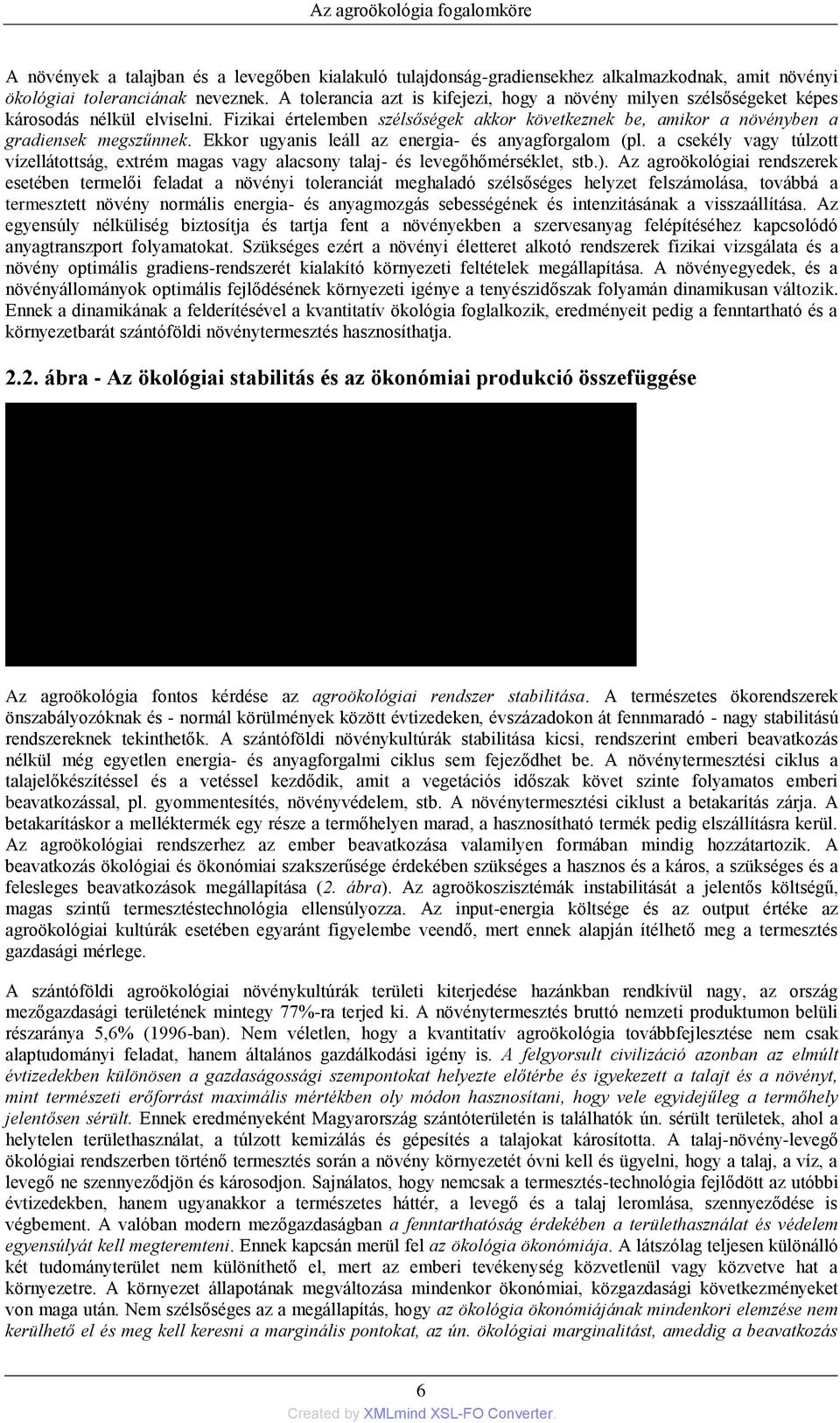 Ekkor ugyanis leáll az energia- és anyagforgalom (pl. a csekély vagy túlzott vízellátottság, extrém magas vagy alacsony talaj- és levegőhőmérséklet, stb.).