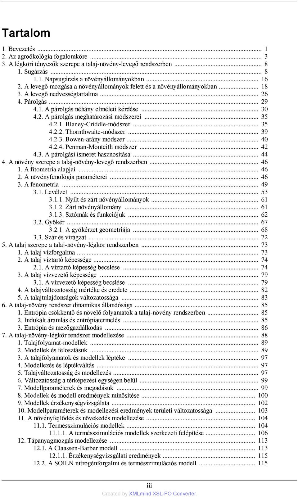 .. 35 4.2.1. Blaney-Criddle-módszer... 35 4.2.2. Thornthwaite-módszer... 39 4.2.3. Bowen-arány módszer... 40 4.2.4. Penman-Monteith módszer... 42 4.3. A párolgási ismeret hasznosítása... 44 4.