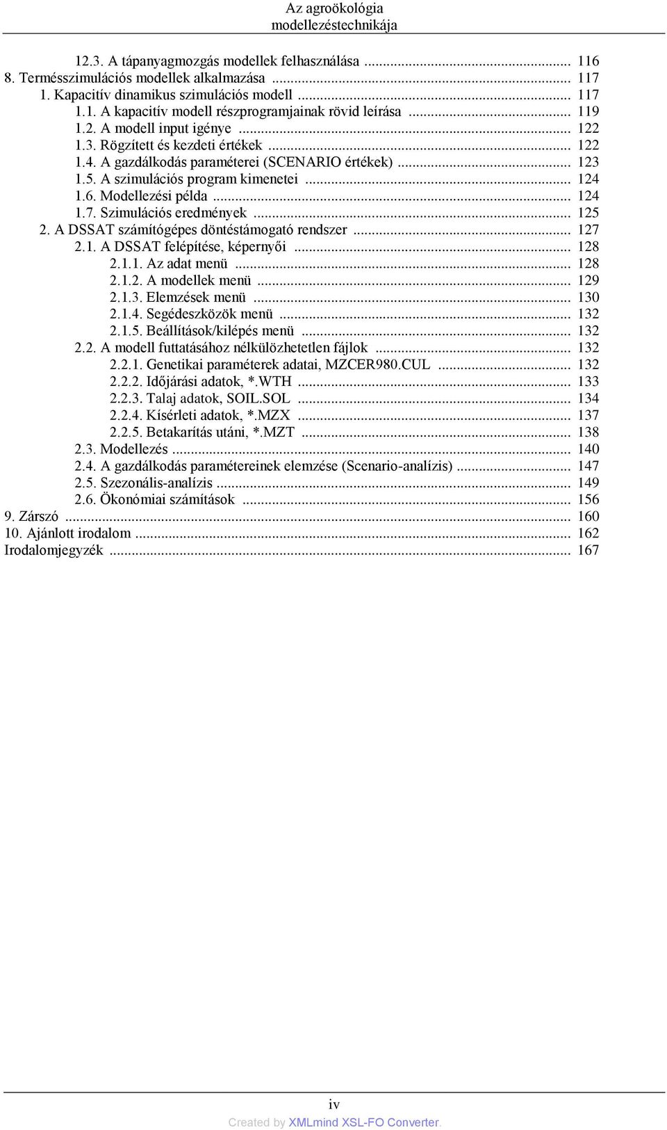 Modellezési példa... 124 1.7. Szimulációs eredmények... 125 2. A DSSAT számítógépes döntéstámogató rendszer... 127 2.1. A DSSAT felépítése, képernyői... 128 2.1.1. Az adat menü... 128 2.1.2. A modellek menü.