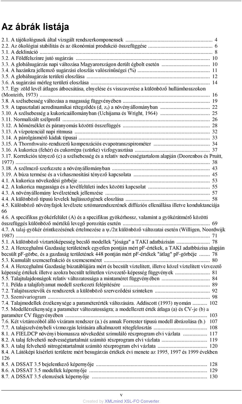 .. 12 3.6. A sugárzási mérleg területi eloszlása... 14 3.7. Egy zöld levél átlagos átbocsátása, elnyelése és visszaverése a különböző hullámhosszokon (Monteith, 1973)... 16 3.8.