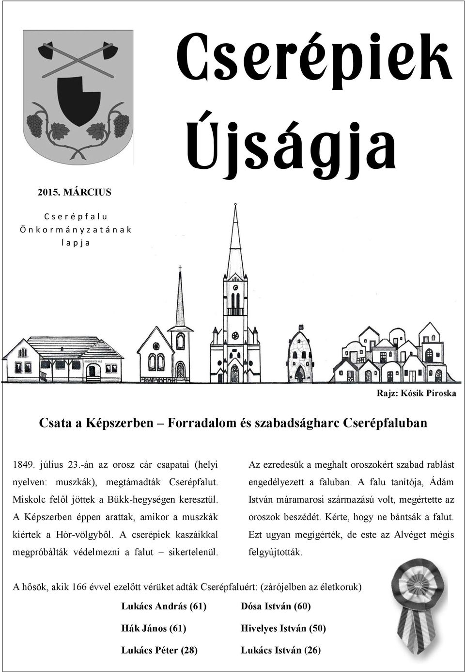 A cserépiek kaszáikkal megpróbálták védelmezni a falut sikertelenül. Az ezredesük a meghalt oroszokért szabad rablást engedélyezett a faluban.