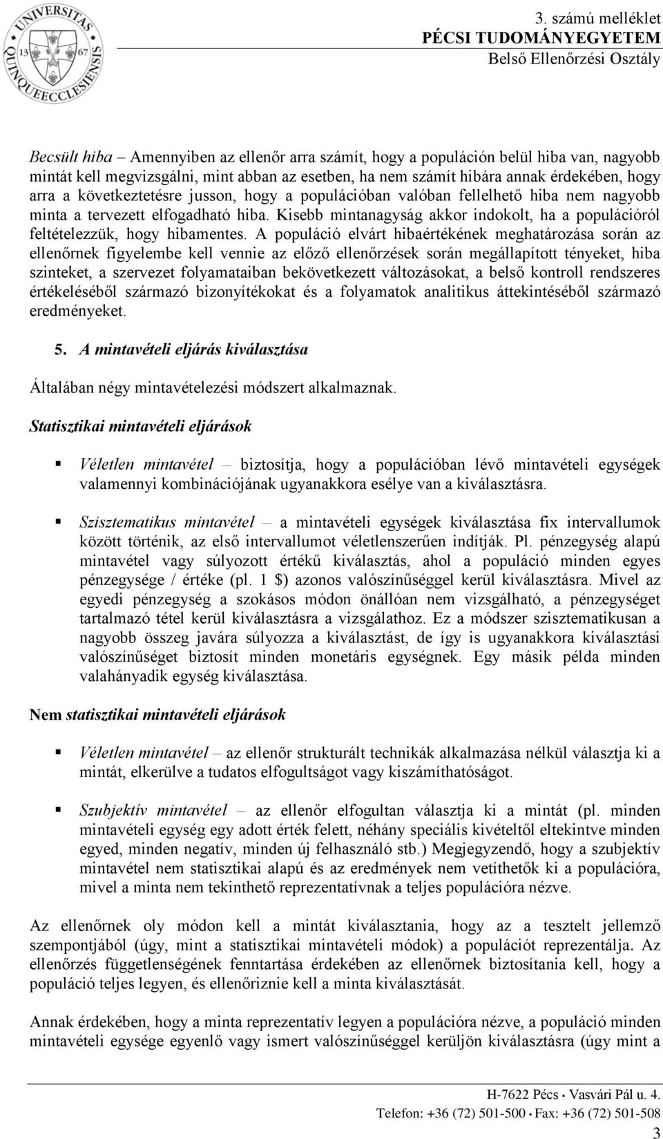 Kisebb mintanagyság akkor indokolt, ha a populációról feltételezzük, hogy hibamentes.