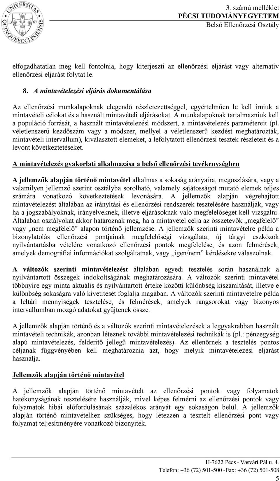 A munkalapoknak tartalmazniuk kell a populáció forrását, a használt mintavételezési módszert, a mintavételezés paramétereit (pl.