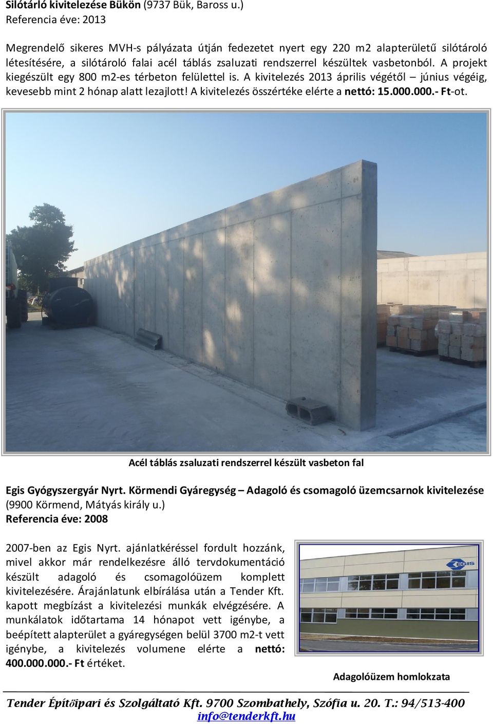 vasbetonból. A projekt kiegészült egy 800 m2-es térbeton felülettel is. A kivitelezés 2013 április végétől június végéig, kevesebb mint 2 hónap alatt lezajlott!