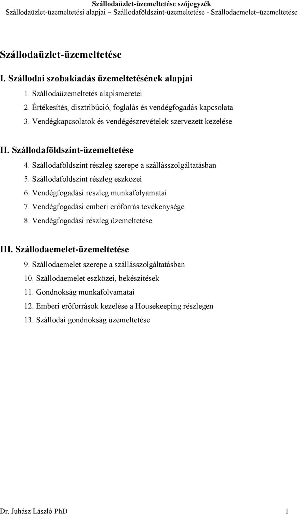 Szállodaföldszint részleg eszközei 6. Vendégfogadási részleg munkafolyamatai 7. Vendégfogadási emberi erőforrás tevékenysége 8. Vendégfogadási részleg üzemeltetése III.