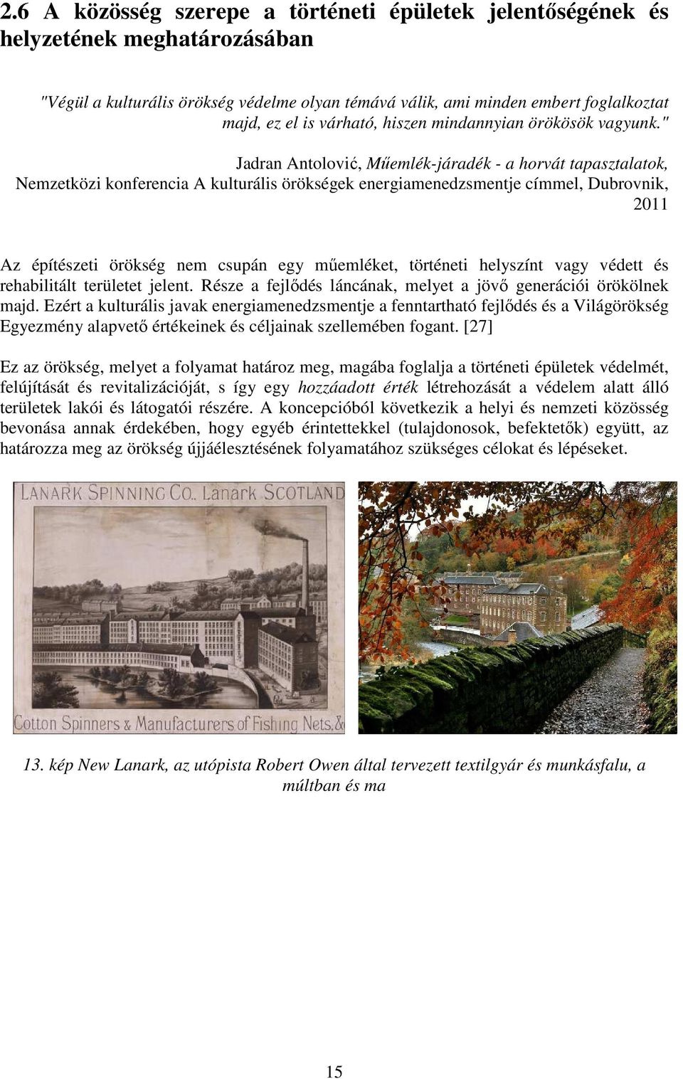 " Jadran Antolović, Műemlék-járadék - a horvát tapasztalatok, Nemzetközi konferencia A kulturális örökségek energiamenedzsmentje címmel, Dubrovnik, 2011 Az építészeti örökség nem csupán egy