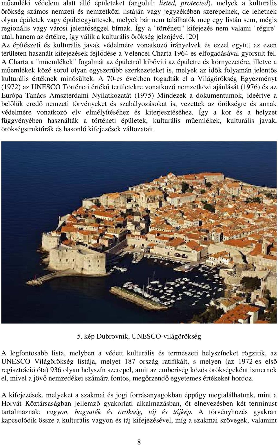 Így a "történeti" kifejezés nem valami "régire" utal, hanem az értékre, így válik a kulturális örökség jelzőjévé.