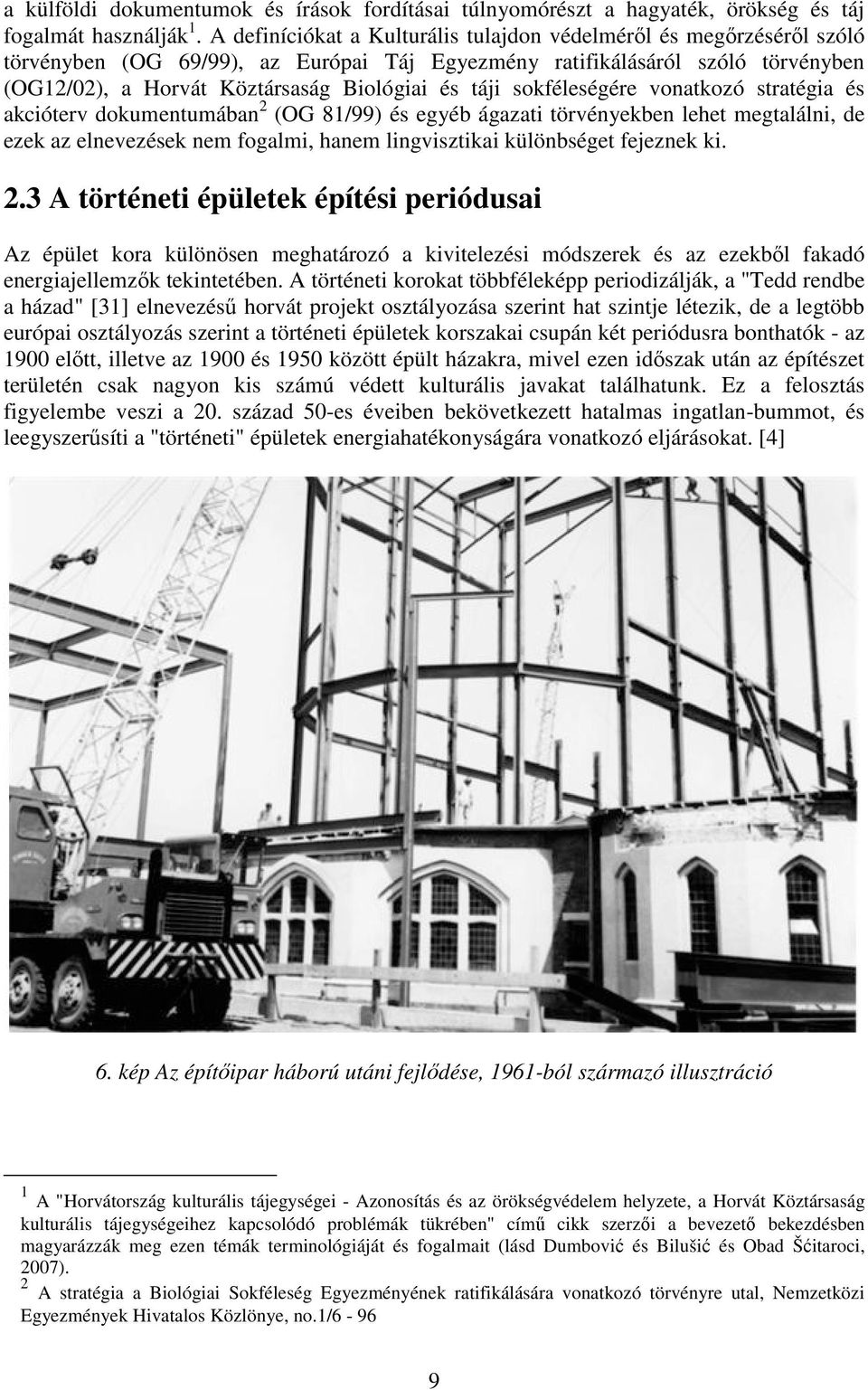 táji sokféleségére vonatkozó stratégia és akcióterv dokumentumában 2 (OG 81/99) és egyéb ágazati törvényekben lehet megtalálni, de ezek az elnevezések nem fogalmi, hanem lingvisztikai különbséget