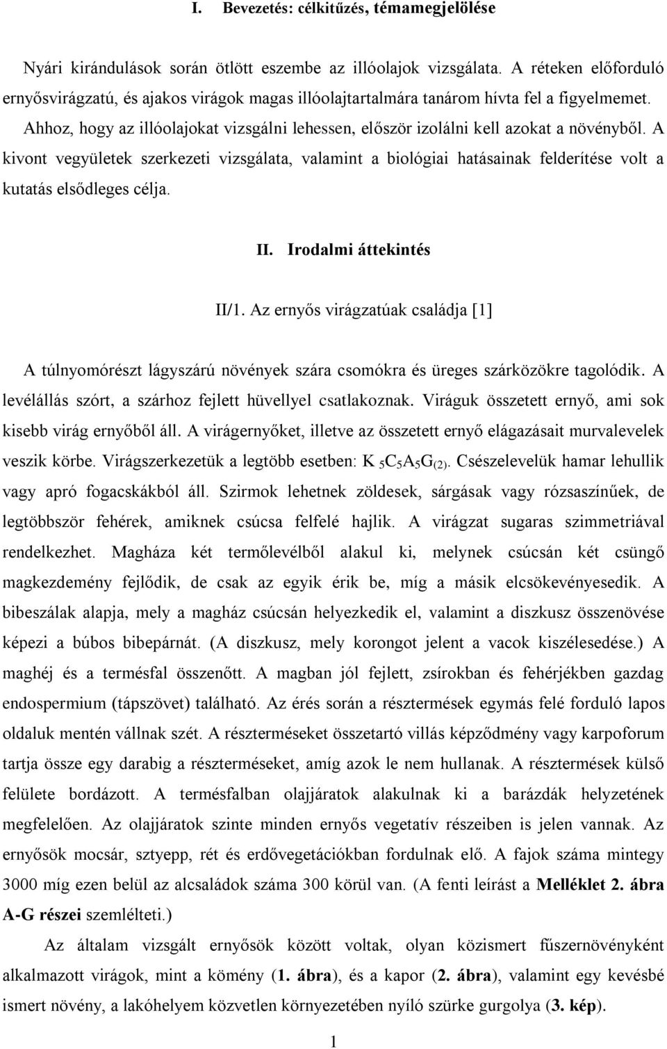 Ahhoz, hogy az illóolajokat vizsgálni lehessen, először izolálni kell azokat a növényből.