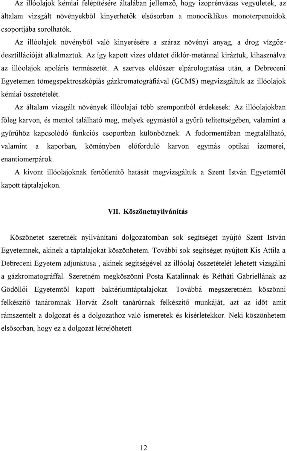 Az így kapott vizes oldatot diklór-metánnal kiráztuk, kihasználva az illóolajok apoláris természetét.