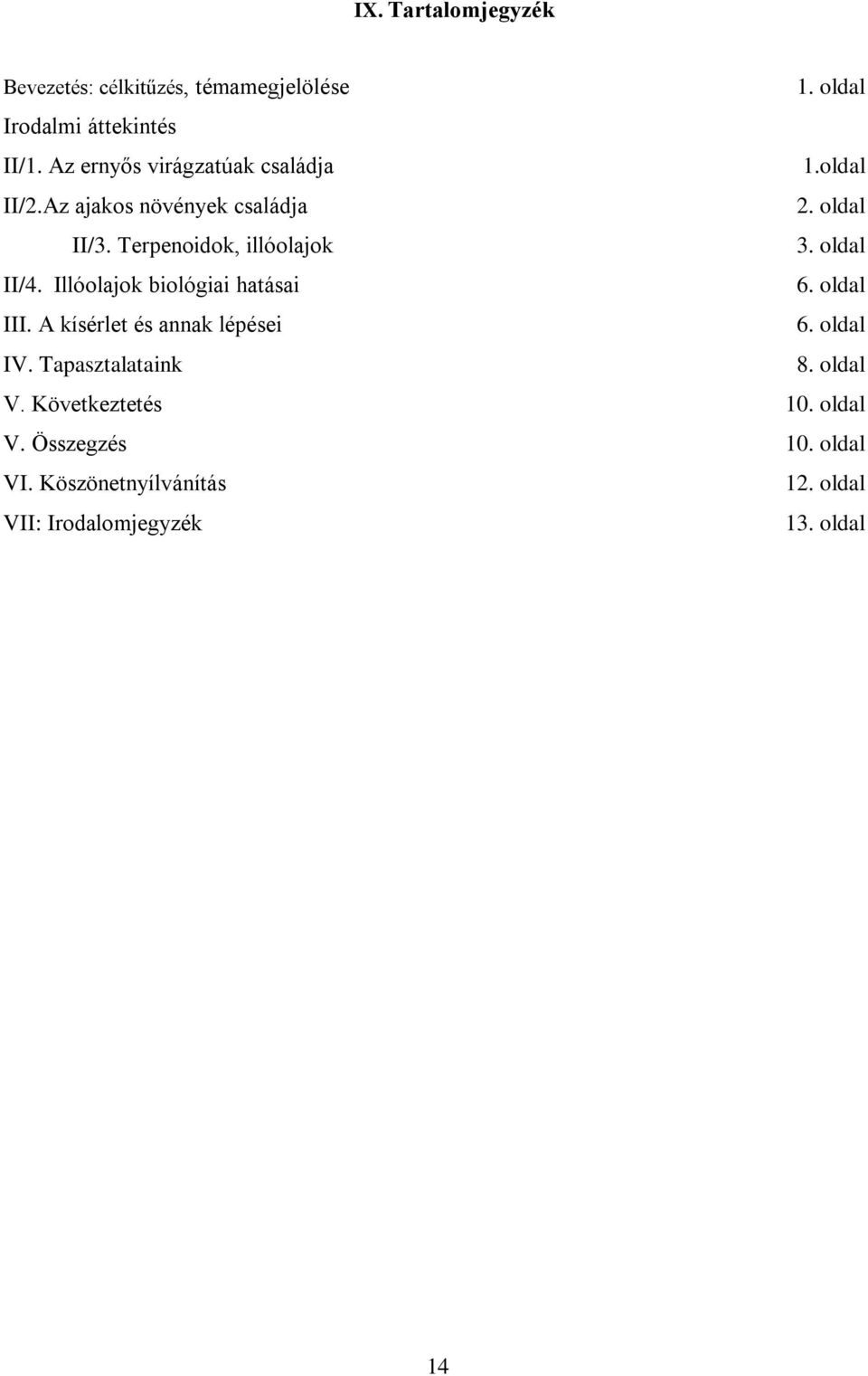 Terpenoidok, illóolajok 3. oldal II/4. Illóolajok biológiai hatásai 6. oldal III. A kísérlet és annak lépései 6.