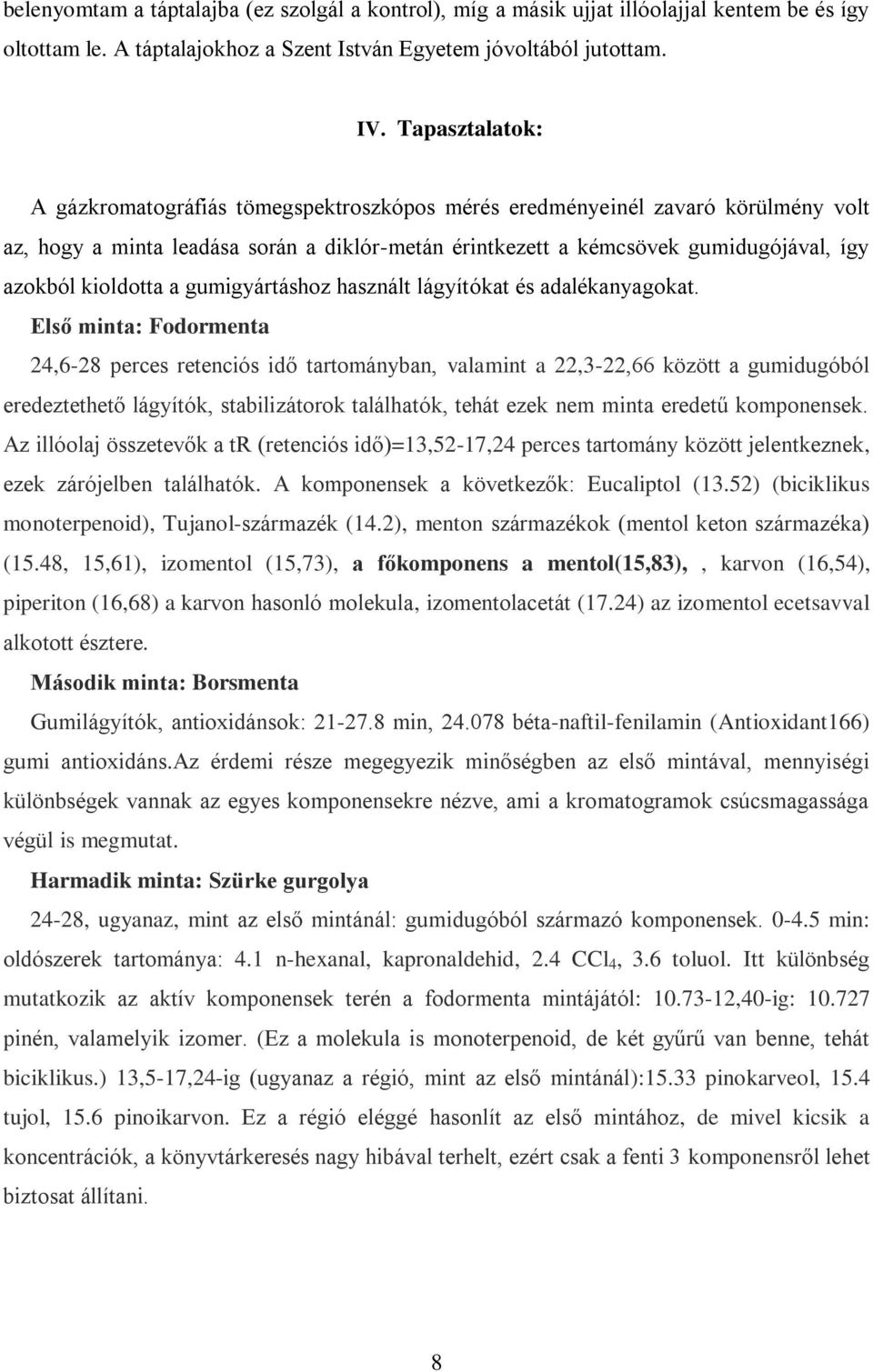 kioldotta a gumigyártáshoz használt lágyítókat és adalékanyagokat.