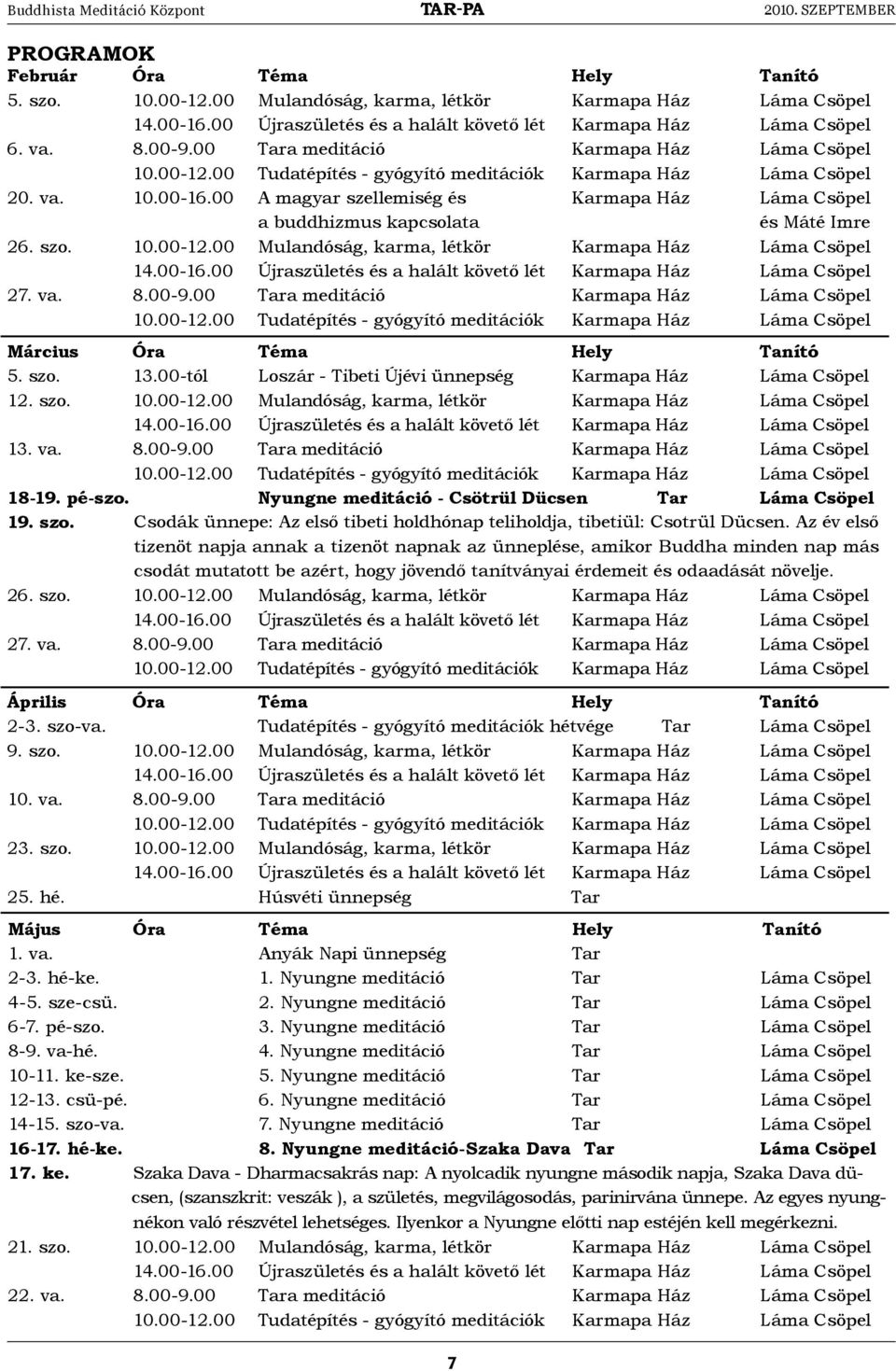 00 Mulandóság, karma, létkör Karmapa Ház Láma Csöpel 27. va. 8.00-9.00 Tara meditáció Karmapa Ház Láma Csöpel Március Óra téma Hely tanító 5. szo. 13.