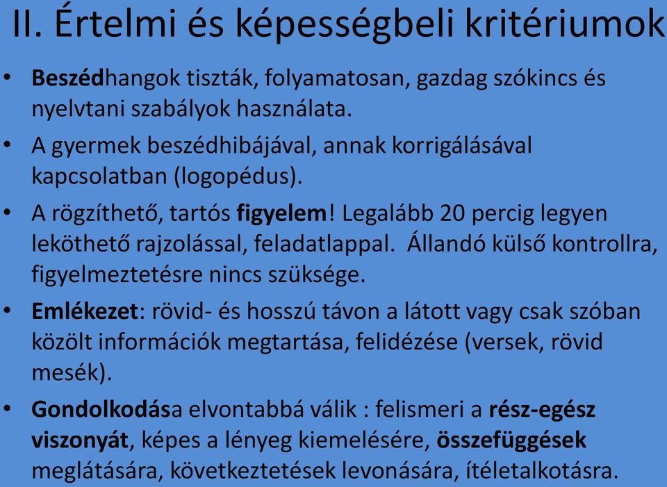 Legalább 20 percig legyen leköthető rajzolással, feladatlappal. Állandó külső kontrollra, figyelmeztetésre nincs szüksége.