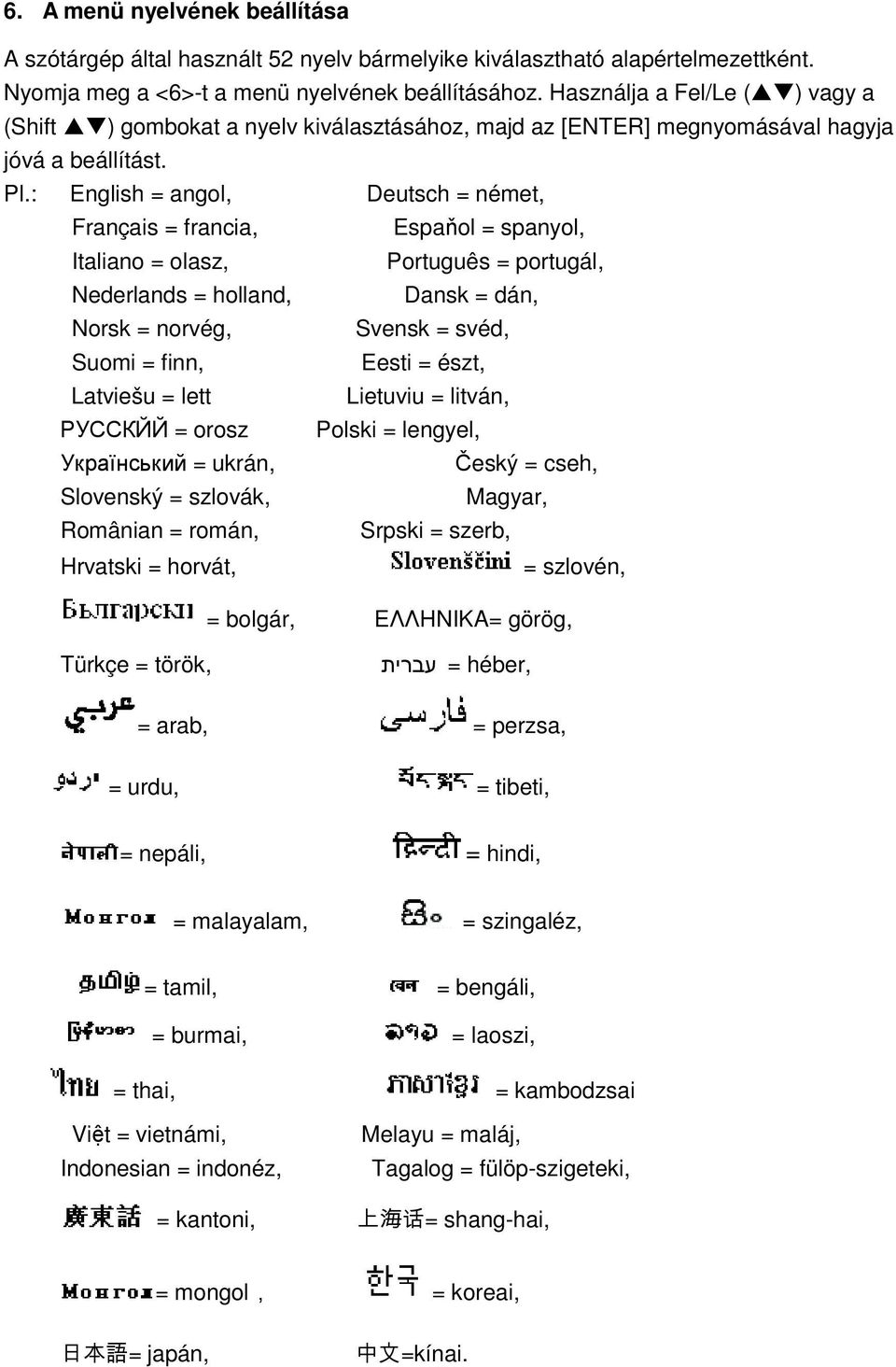 : English = angol, Deutsch = német, Français = francia, Espaňol = spanyol, Italiano = olasz, Português = portugál, Nederlands = holland, Dansk = dán, Norsk = norvég, Svensk = svéd, Suomi = finn,