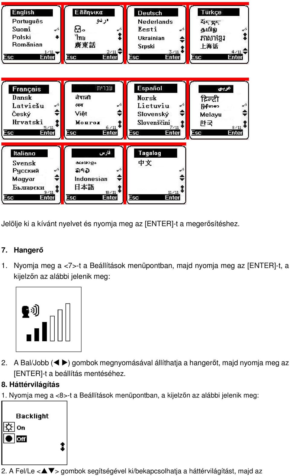 A Bal/Jobb ( ) gombok megnyomásával állíthatja a hangerőt, majd nyomja meg az [ENTER]-t a beállítás mentéséhez. 8.