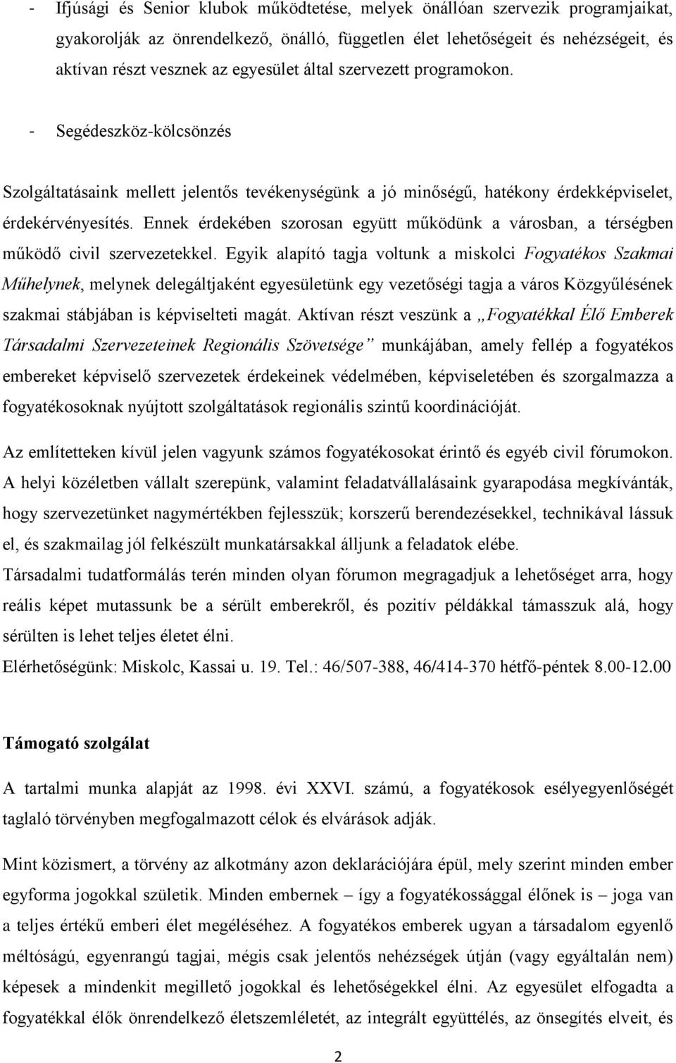 Ennek érdekében szorosan együtt működünk a városban, a térségben működő civil szervezetekkel.