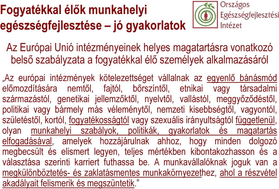 politikai vagy bármely más véleménytől, nemzeti kisebbségtől, vagyontól, születéstől, kortól, fogyatékosságtól vagy szexuális irányultságtól függetlenül, olyan munkahelyi szabályok, politikák,