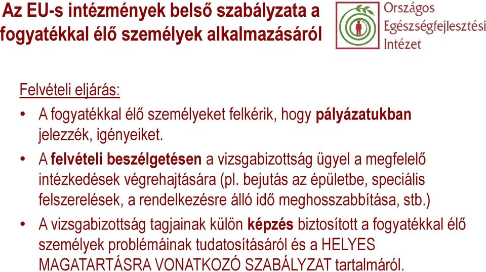 A felvételi beszélgetésen a vizsgabizottság ügyel a megfelelő intézkedések végrehajtására (pl.