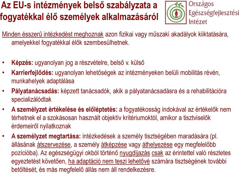 külső Karrierfejlődés: ugyanolyan lehetőségek az intézményeken belüli mobilitás révén, munkahelyek adaptálása Pályatanácsadás: képzett tanácsadók, akik a pályatanácsadásra és a rehabilitációra