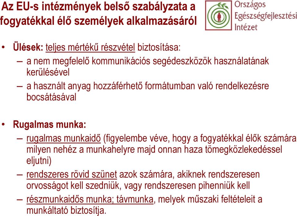 (figyelembe véve, hogy a fogyatékkal élők számára milyen nehéz a munkahelyre majd onnan haza tömegközlekedéssel eljutni) rendszeres rövid szünet azok