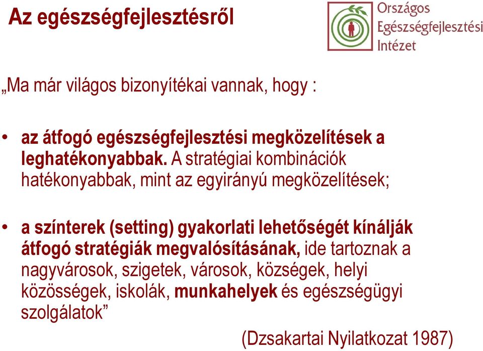 A stratégiai kombinációk hatékonyabbak, mint az egyirányú megközelítések; a színterek (setting) gyakorlati